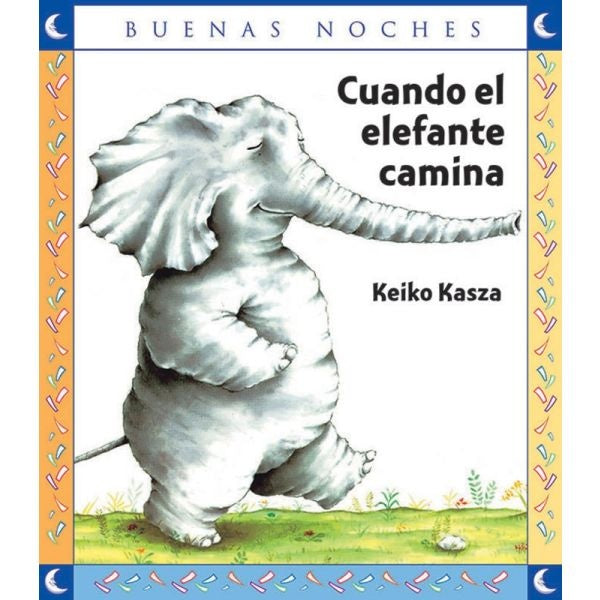 CUANDO EL ELEFANTE CAMINA*.. | Keiko Kasza