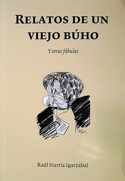 RELATOS DE UN VIEJO BUHO Y OTRAS FABULAS.. | Raúl  Iturria