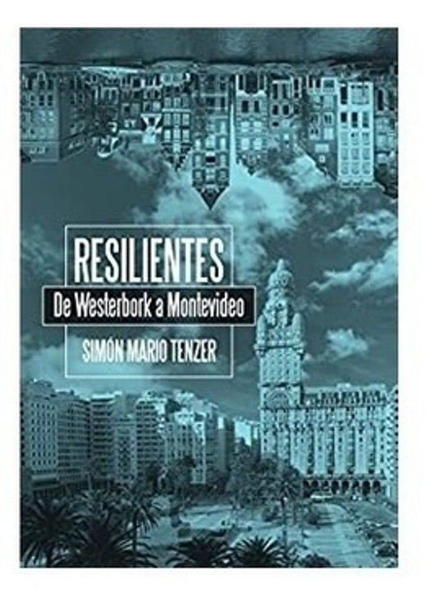 RESILIENTES DE WESTERBORK A MONTEVIDEO | SIMON MARIO TENZER