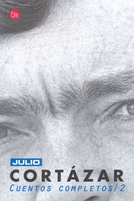 Cuentos completos 2* | JULIO CORTÁZAR