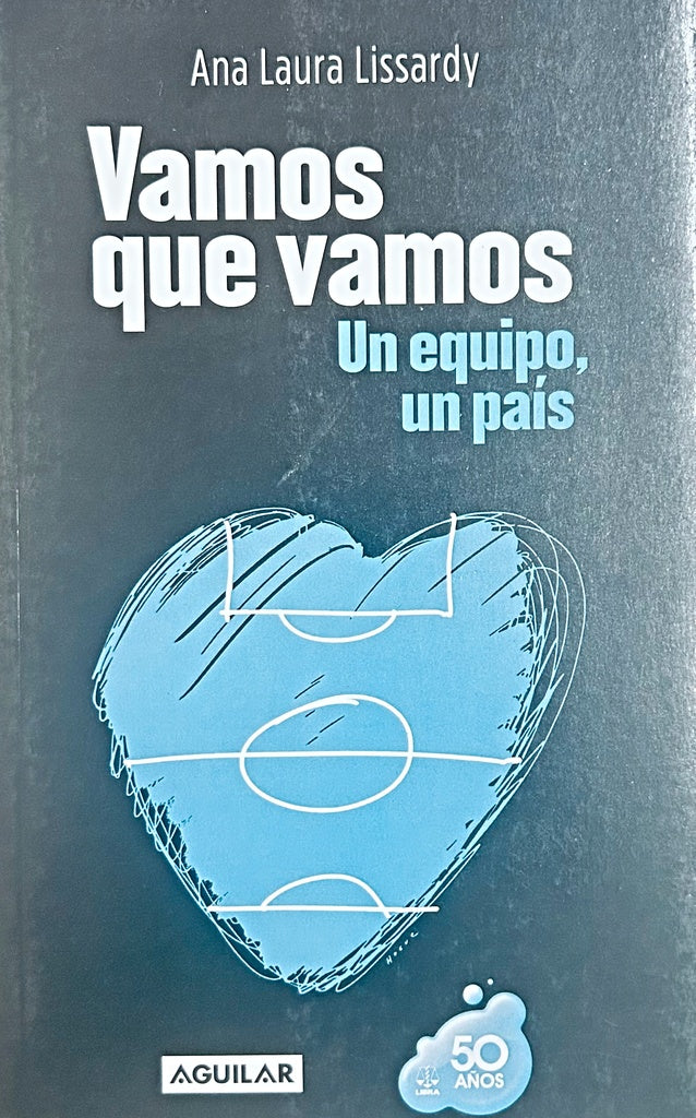 VAMOS QUE VAMOS. UN EQUIPO, UN PAIS.. | Ana Laura  Lissardy