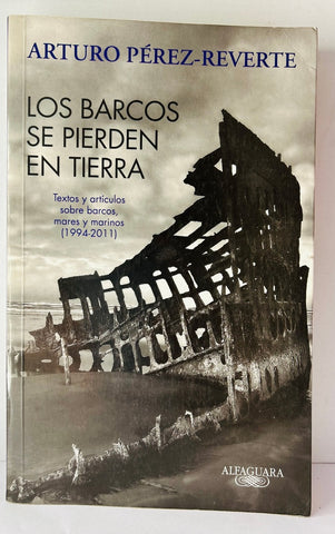 LOS BARCOS SE PIERDEN EN TIERRA.. | Arturo Pérez Reverte