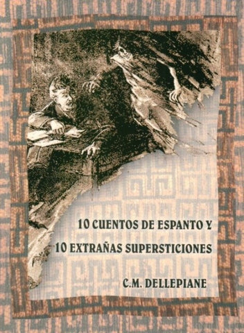 10 CUENTOS DE ESPANTO Y 10 EXTRAÑAS SUPERSTICIONES.. | C.M. Dellepiane