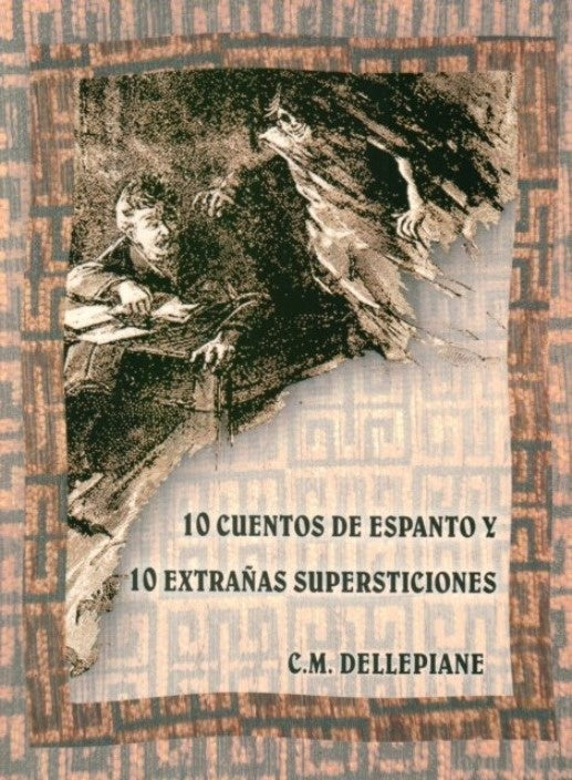 10 CUENTOS DE ESPANTO Y 10 EXTRAÑAS SUPERSTICIONES | C.M. Dellepiane