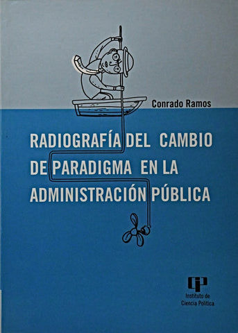 RADIOGRAFIA DEL CAMBIO DE PARADIGMA EN LA ADMINISTRACION PUBLICA.. | CONRADO RAMOS
