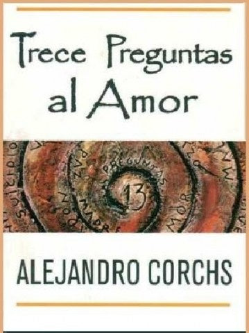 TRECE PREGUNTAS AL AMOR.. | Alejandro Corchs