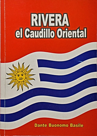RIVERA EL CAUILLO ORIENTAL.. | Dante Buonomo Basile