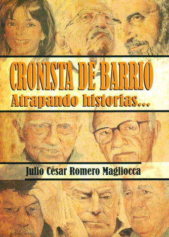 CRONISTA DE BARRIO. ATRAPANDO HISTORIAS...* | Julio César Romero Magliocca