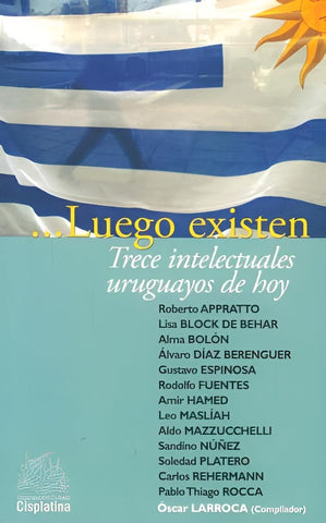 ...LUEGO EXISTEN. TRECE INTELECTUALES URUGUAYOS DE HOY