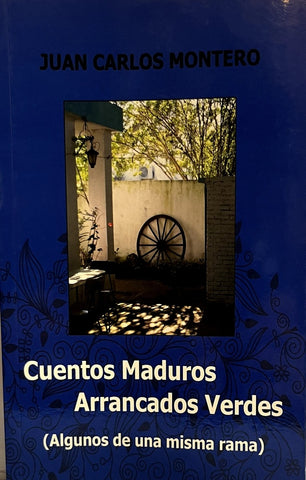 CUENTOS MADUROS ARRANCADOS VERDES (ALGUNOS DE LA MISMA RAMA).. | JUAN CARLOS MONTERO