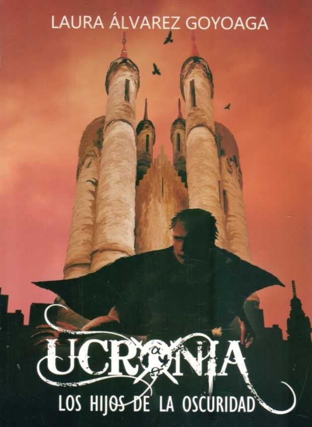 UCRONIA, LOS HIJOS DE LA OSCURIDAD.. | Laura  Alvarez Goyoaga