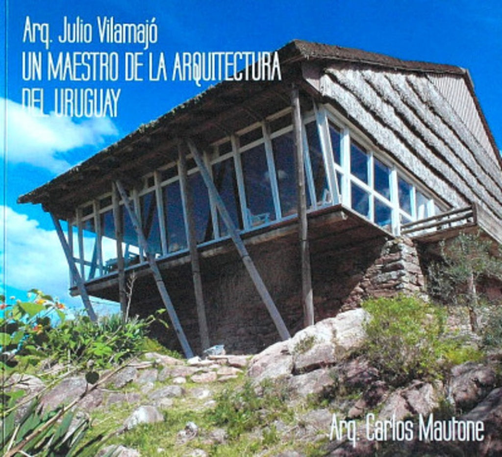 UN MAESTRO DE LA ARQUITECTURA DEL URUGUAY | JULIO VILAMAJO