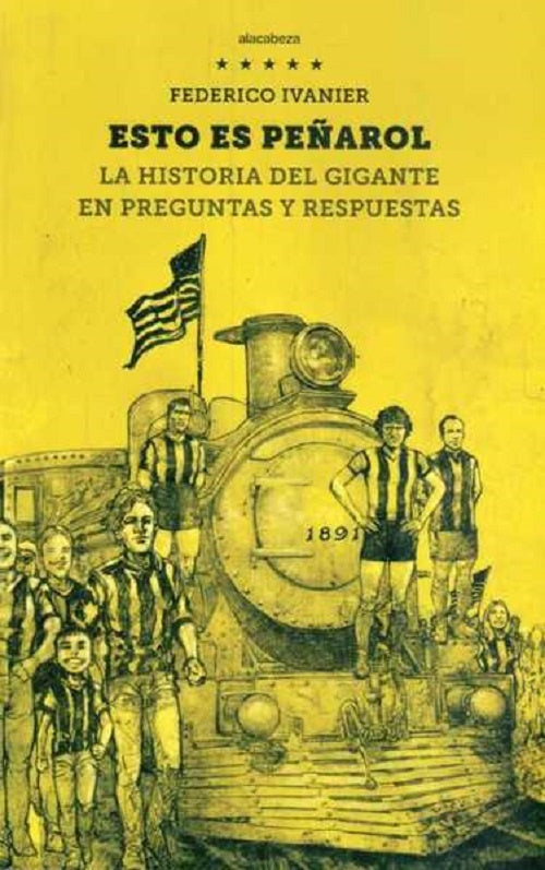 ESTO ES PEÑAROL. LA HISTORIA DEL GIGANTE EN PREGUNTAS Y RESPUESTAS * | Federico Ivanier