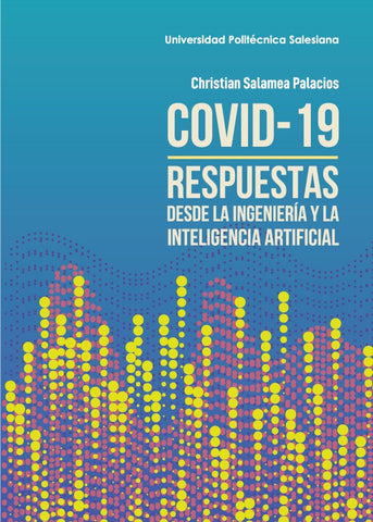 Covid - 19 respuestas desde la ingeniería y la inteligencia artificial | Christian Salamea