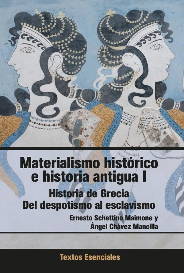 Materialismo Histórico e Historia Antigua I. Historia de Grecia. Del despotismo al esclavismo | Schettino Maimone, Chávez Mancilla