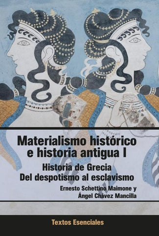Materialismo Histórico e Historia Antigua I. Historia de Grecia. Del despotismo al esclavismo | Chávez Mancilla, Schettino Maimone