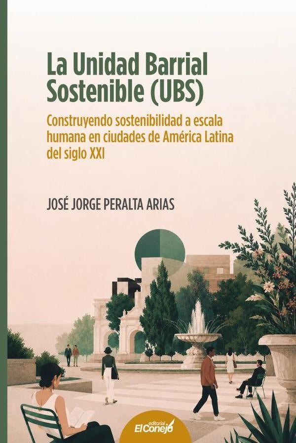 La Unidad Barrial Sostenible (UBS) Construyendo sostenibilidad a escala humana en ciudades de Améric | José Jorge Peralta Arias