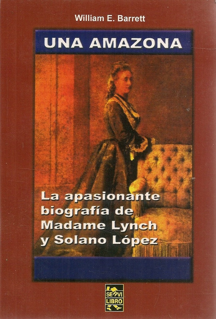 UNA AMAZONA: LA APASIONANTE BIOGRAFIA DE MADAME LYNCH Y SOLANO LOPEZ  | william barrett