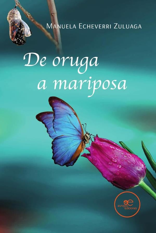 De oruga a mariposa | Manuela  Echeverri Zuluaga