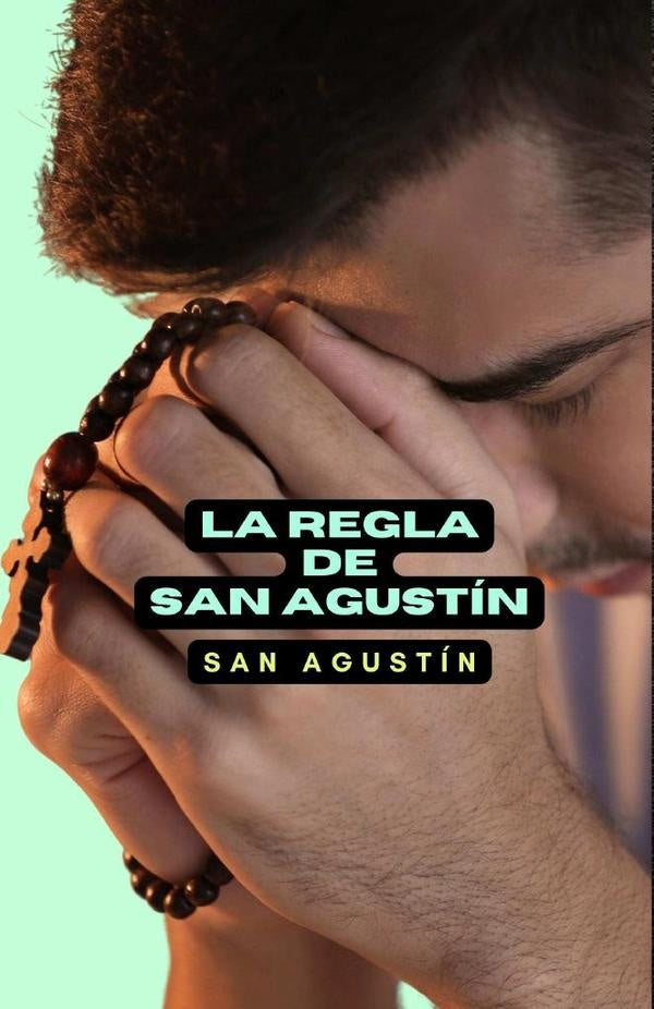 La regla de San Agustín | San Agustín, San Agustín