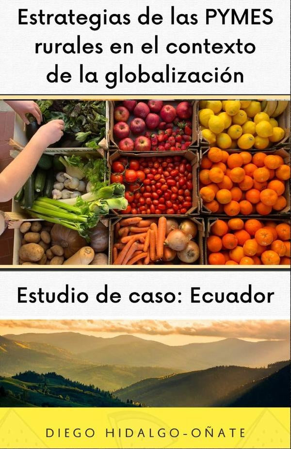 Estrategias de las PYMES rurales en el contexto de la globalización. Estudio de Caso: Ecuador. | Diego Hidalgo-Oñate