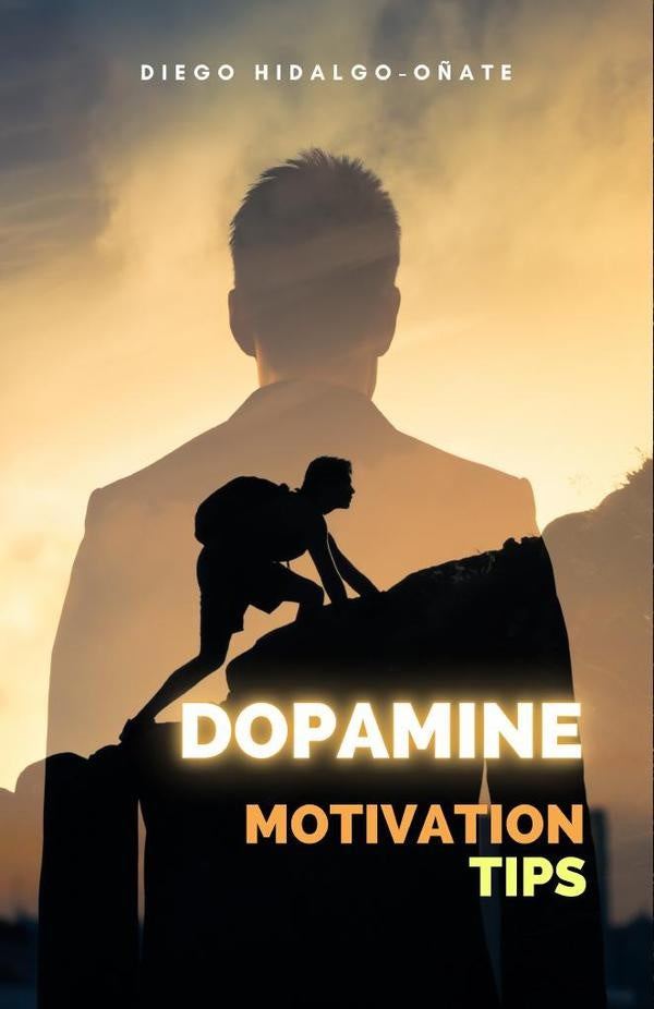 Dopamine. Motivation Tips. | Diego Hidalgo-Oñate
