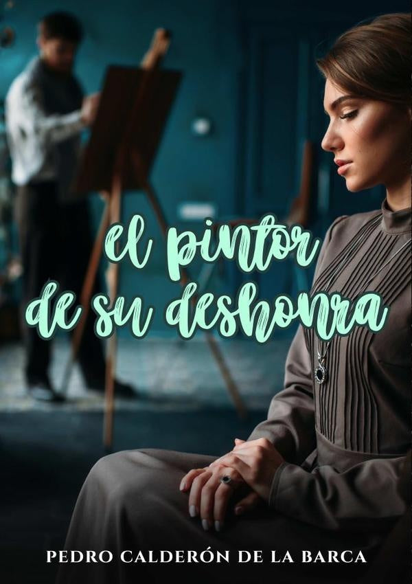 El pintor de su deshonra | Pedro Calderón de la Barca