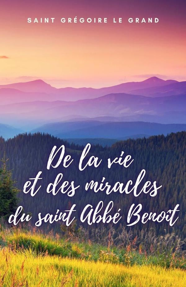 De la vie et des miracles du saint Abbé Benoît | Saint Gregoire Le Grand
