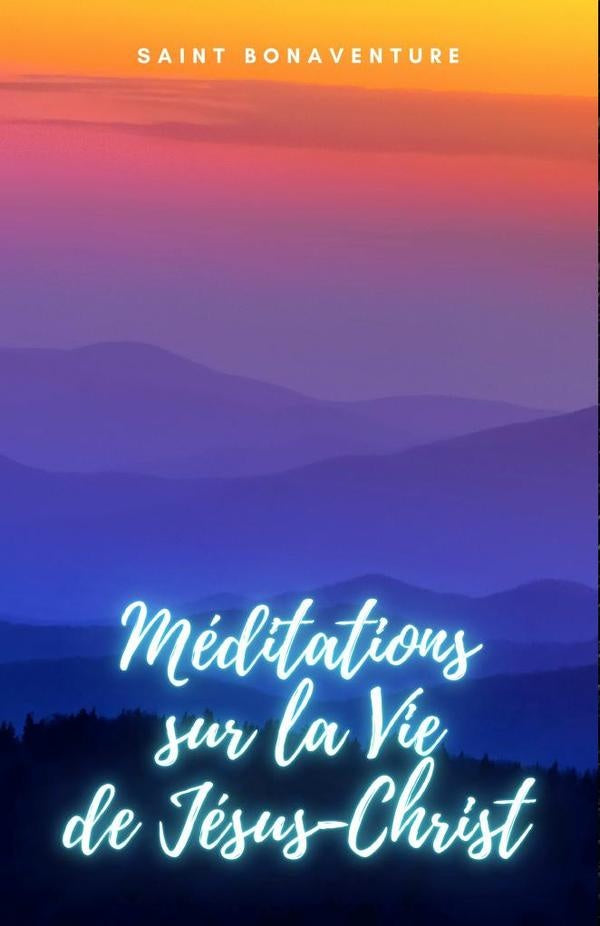 Méditations sur la Vie de  Jésus-Christ | Saint Bonaventure