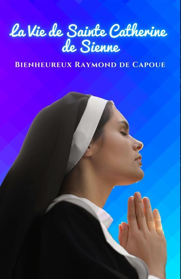 La Vie de Sainte Catherine de Sienne | Raymond de Capoue