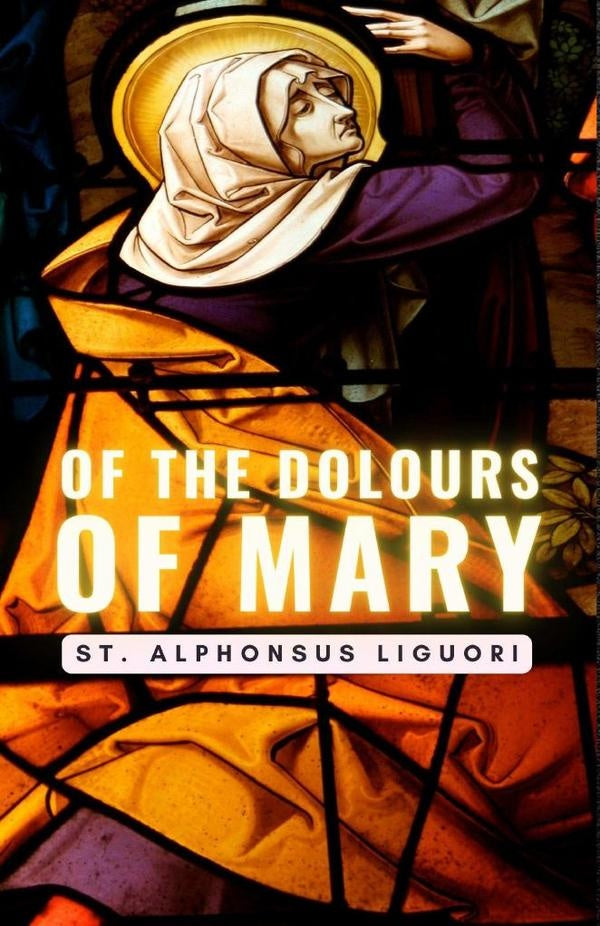 Of The Dolours Of Mary | St. Alphonsus Liguori