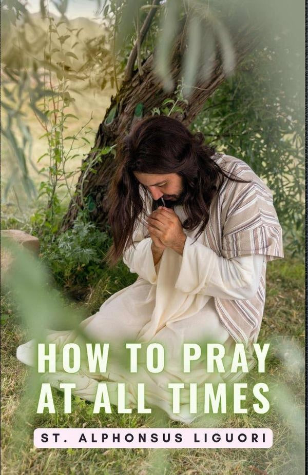 How To Pray At All Times | St. Alphonsus Liguori