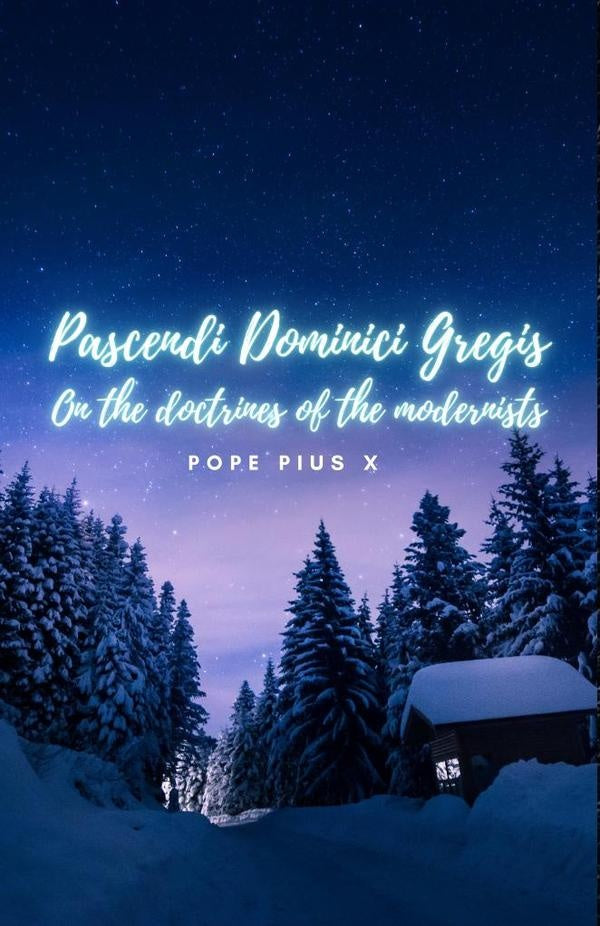 Pascendi Dominici Gregis. On the doctrines of the Modernists. | Pope Pius X