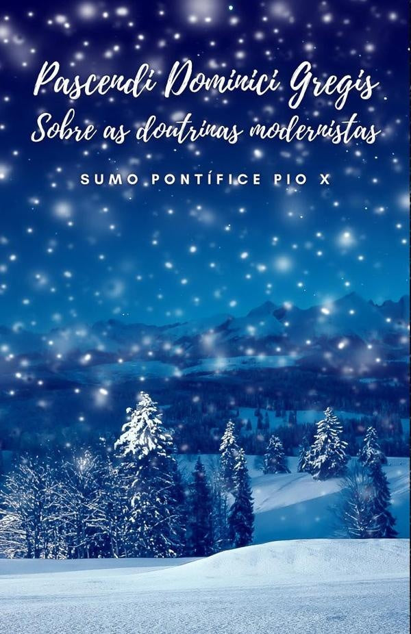 Pascendi Dominici Gregis. Sobre as doutrinas Modernistas. | Sumo Pontfice Pio X