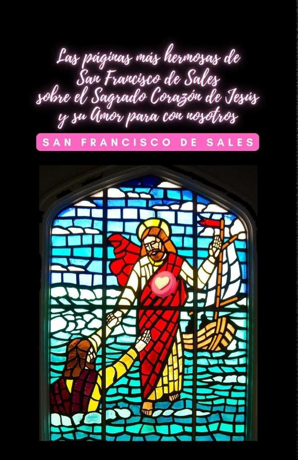 Las páginas más hermosas de San Francisco de Sales sobre el Sagrado Corazón de Jesús y su Amor para  | de Sales, San Francisco de Sales