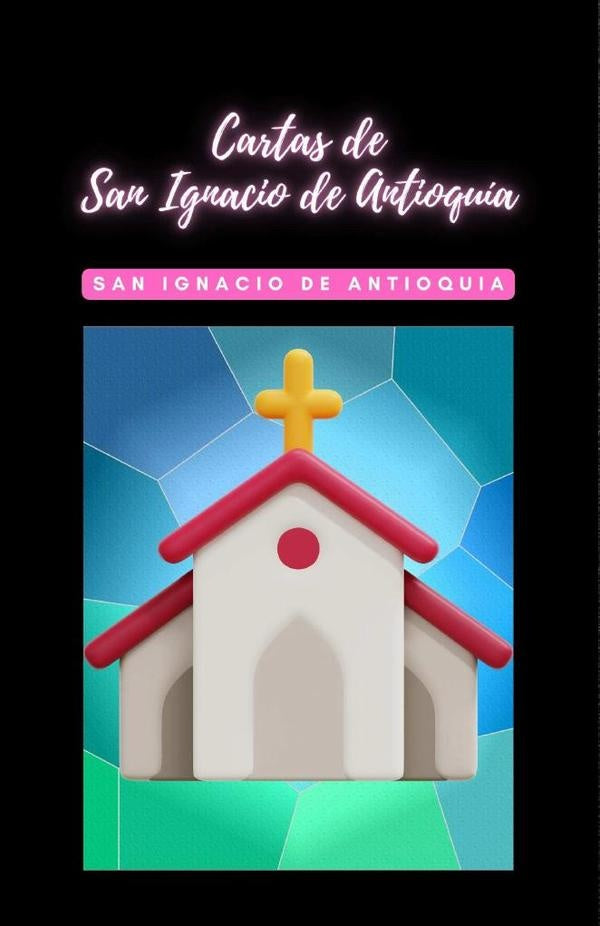 Cartas de San Ignacio de Antioquia | San Ignacio de Antioquía