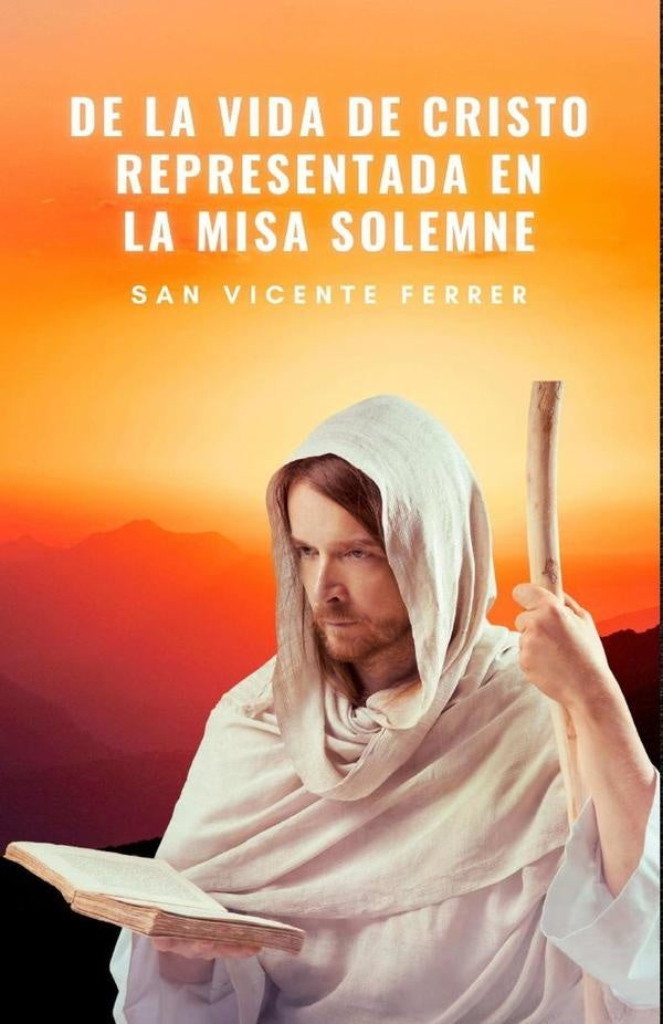 De la Vida de Cristo Representada en la Misa Solemne | San Vicente Ferrer