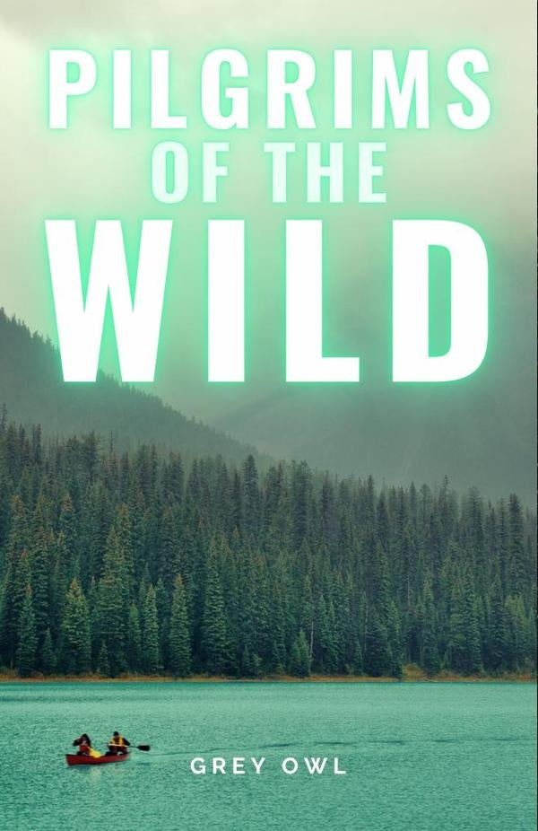 Pilgrims of the Wild | Grey Owl