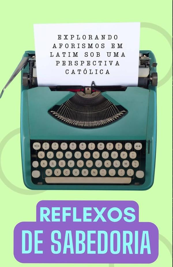 Reflexos de Sabedoria: Explorando Aforismos Latinos de uma Perspectiva Católica | Cervantes Digital