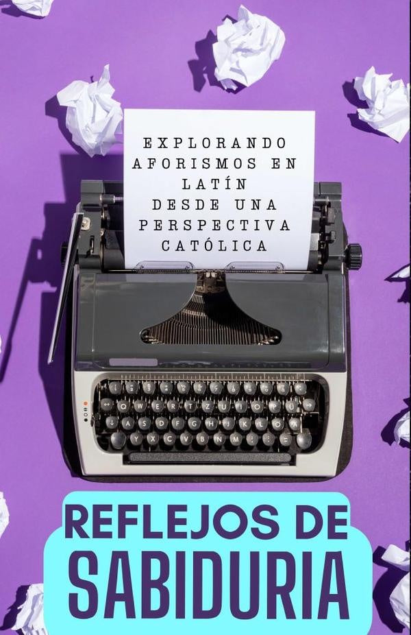 Reflejos de Sabiduría: Explorando Aforismos en Latín desde una Perspectiva Católica | Cervantes Digital