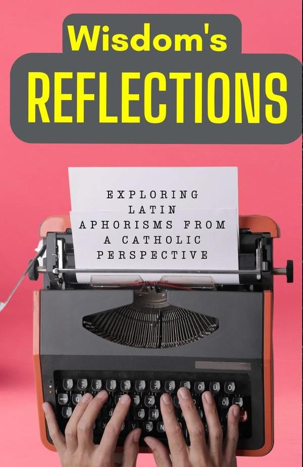 Wisdom's Reflections: Exploring Latin Aphorisms from a Catholic Perspective. | Cervantes Digital