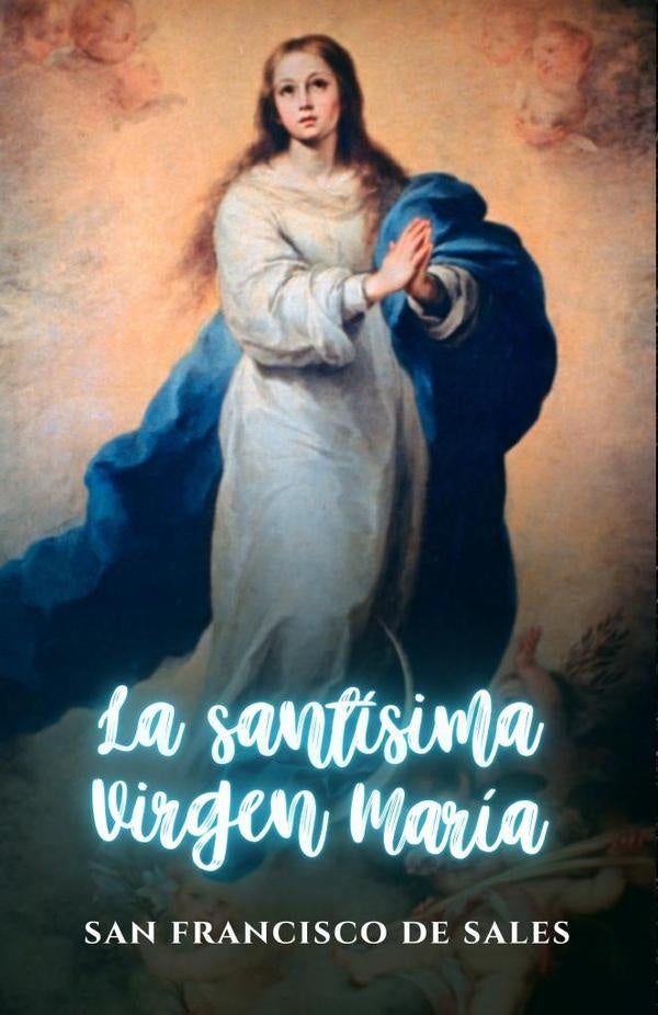 La Santísima Virgen María | San Francisco de Sales