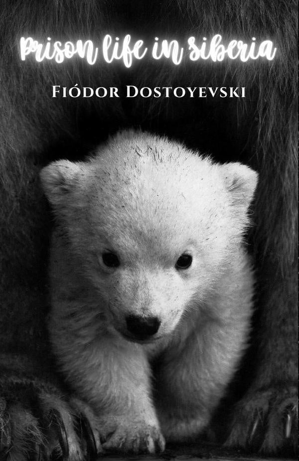 Prison life in Siberia | Fiodor Dostoyevski, Dostoyevski
