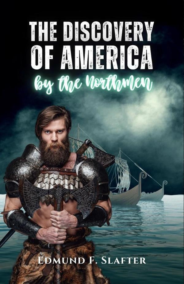 The discovery of America by the Northmen | Edmund F. Slafter