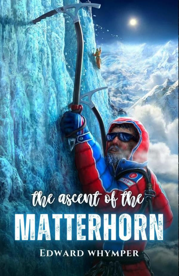 The ascent of the Matterhorn | Edward Whymper