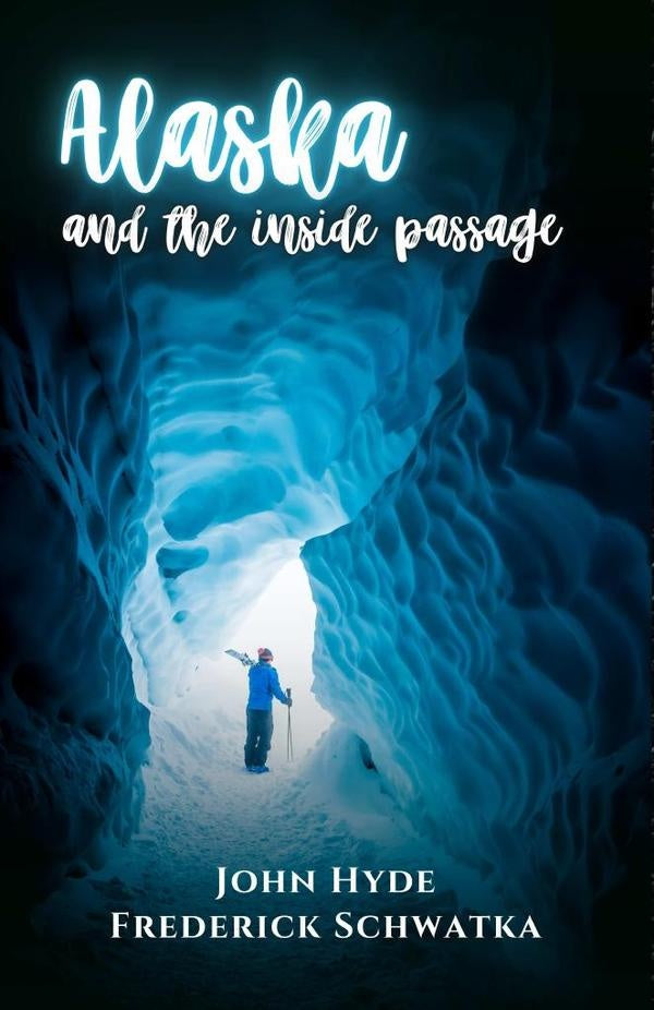 Alaska and the Inside Passage | Frederick Schwatka