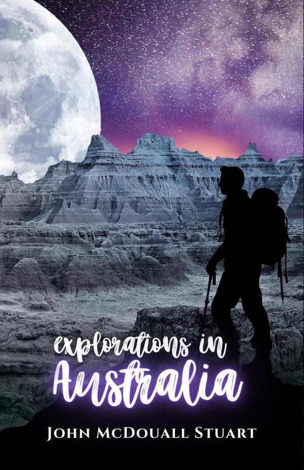 Explorations in Australia | John McDouall Stuart