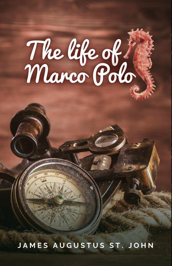 The Life of Marco Polo | James Augustus St. John