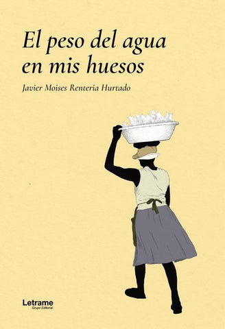 El peso del agua en mis huesos | Javier Moisés Rentería Hurtado