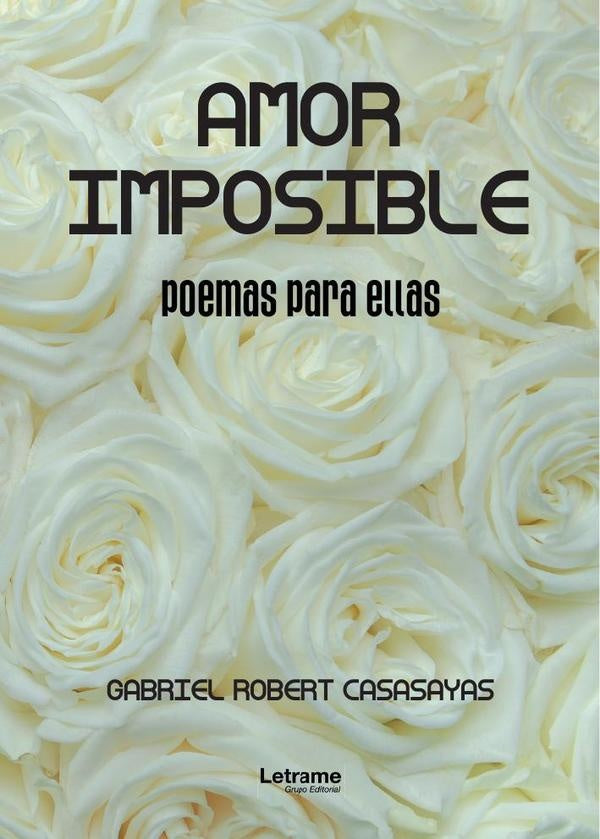 Amor imposible, poemas para ellas. | Gabriel  Robert Casasayas